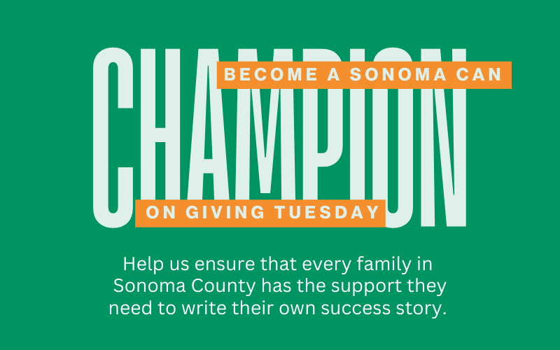 Green graphic with bold white "CHAMPION" text. Orange banners read "BECOME A SONOMA CAN" and "ON GIVING TUESDAY." Below, white text urges your support for Sonoma County families to succeed—donate this holiday season for Giving Tuesday Sonoma County!.