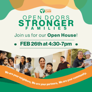 Flyer for Sonoma CAN’s Open House event, "Open Doors, Stronger Families." Features date and time: Feb 26th, 4:30–7pm, photos of diverse families, and an orange banner sharing a community message.