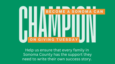 Green graphic with bold white "CHAMPION" text. Orange banners read "BECOME A SONOMA CAN" and "ON GIVING TUESDAY." Below, white text urges your support for Sonoma County families to succeed—donate this holiday season for Giving Tuesday Sonoma County!.